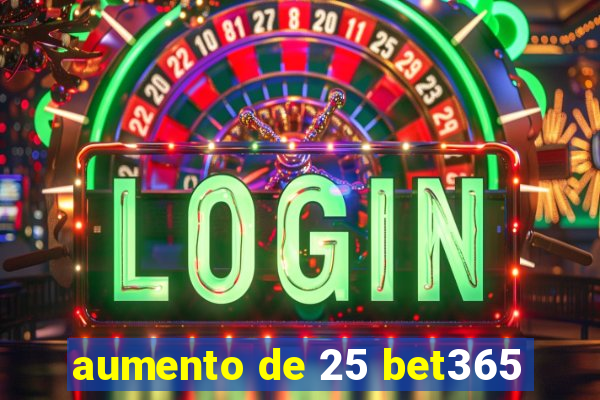 aumento de 25 bet365